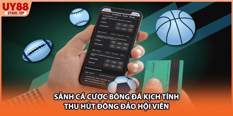 Sảnh cá cược bóng đá kịch tính thu hút đông đảo hội viên
