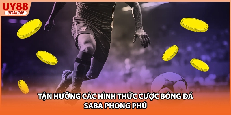 Tận hưởng các hình thức cược bóng đá SABA phong phú
